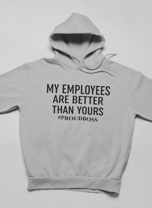 My Employees Are Better Than Yours Hoodie